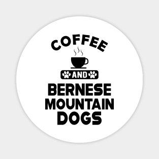 Bernese Mountain - Coffee and bernese mountain dogs Magnet